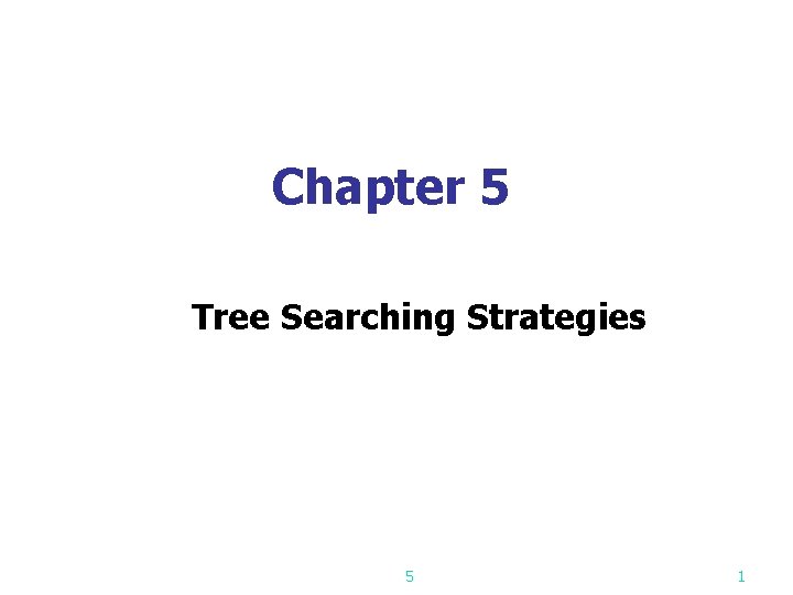 Chapter 5 Tree Searching Strategies 5 1 