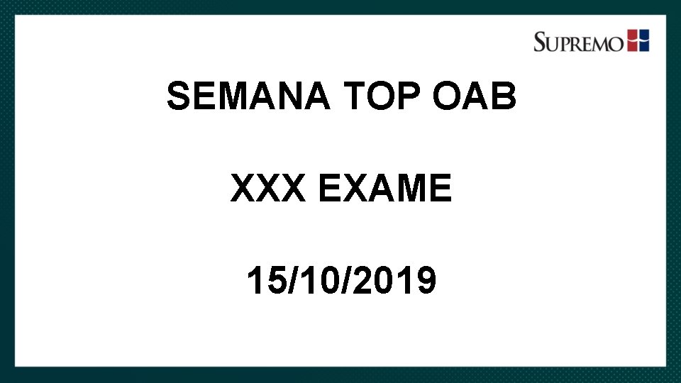 SEMANA TOP OAB XXX EXAME 15/10/2019 