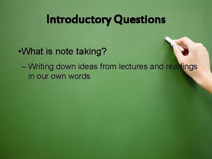 Introductory Questions • What is note taking? – Writing down ideas from lectures and Introductory Questions • What is note taking? – Writing down ideas from lectures and