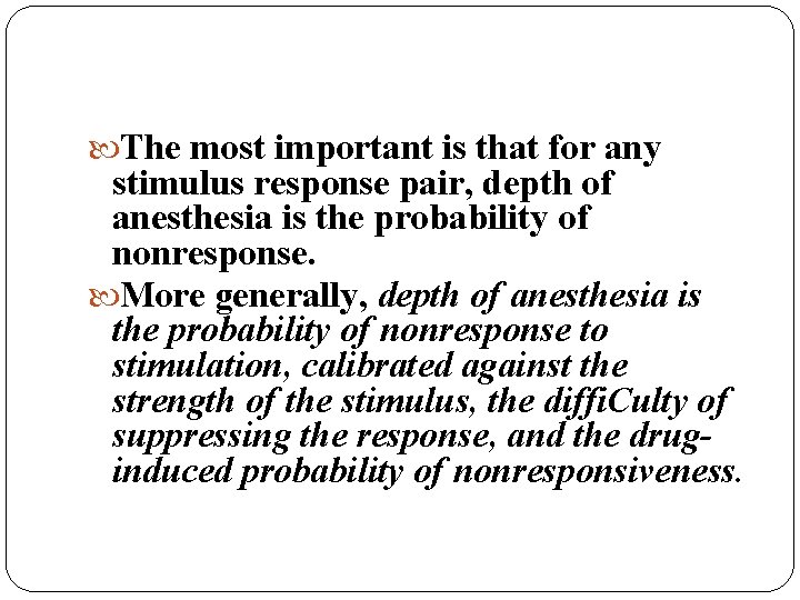  The most important is that for any stimulus response pair, depth of anesthesia