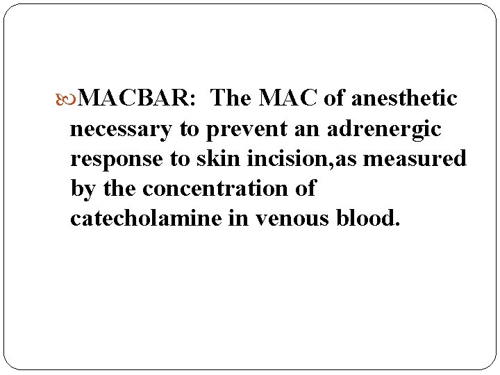 MACBAR: The MAC of anesthetic necessary to prevent an adrenergic response to skin MACBAR: The MAC of anesthetic necessary to prevent an adrenergic response to skin