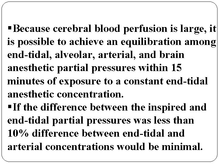 §Because cerebral blood perfusion is large, it is possible to achieve an equilibration among
