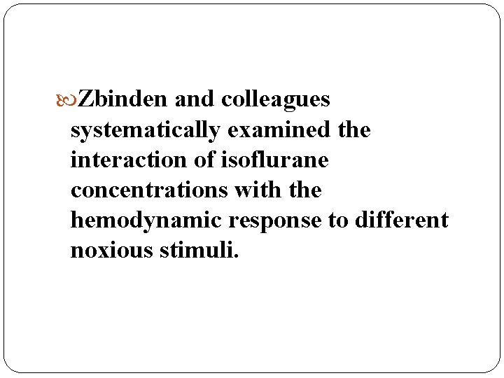  Zbinden and colleagues systematically examined the interaction of isoflurane concentrations with the hemodynamic