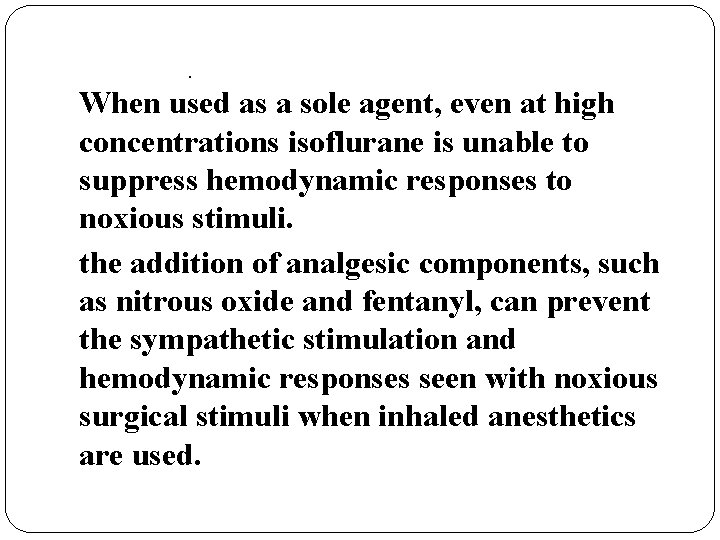 . When used as a sole agent, even at high concentrations isoflurane is unable