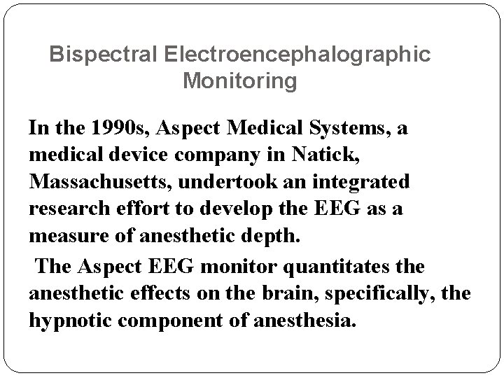 Bispectral Electroencephalographic Monitoring In the 1990 s, Aspect Medical Systems, a medical device company