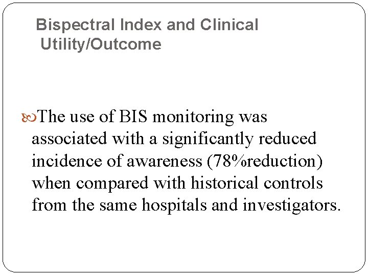 Bispectral lndex and Clinical Utility/Outcome The use of BIS monitoring was associated with a