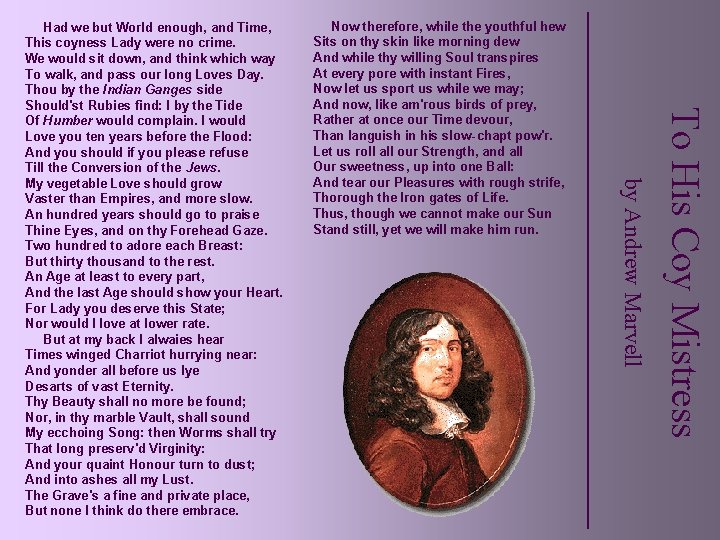 To His Coy Mistress Now therefore, while the youthful hew Sits on thy skin