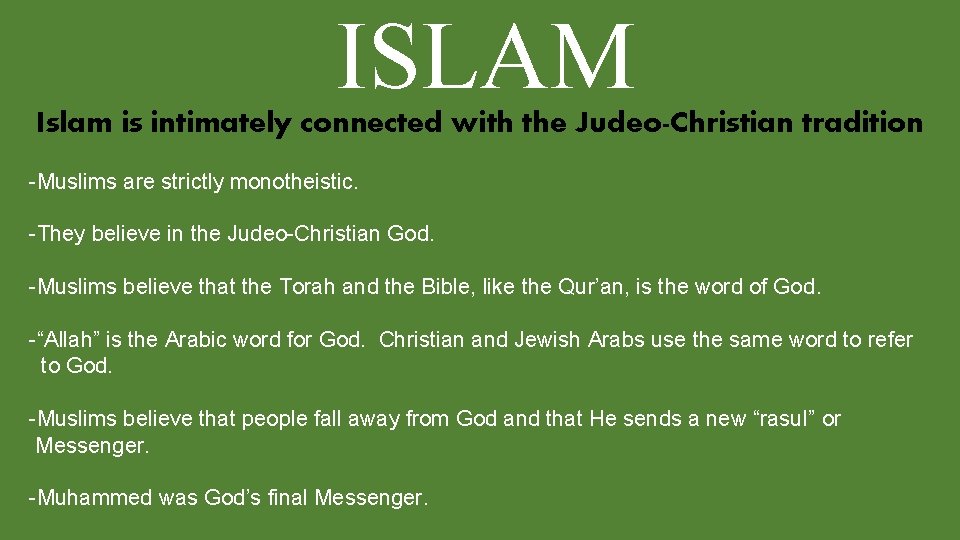 ISLAM Islam is intimately connected with the Judeo-Christian tradition -Muslims are strictly monotheistic. -They