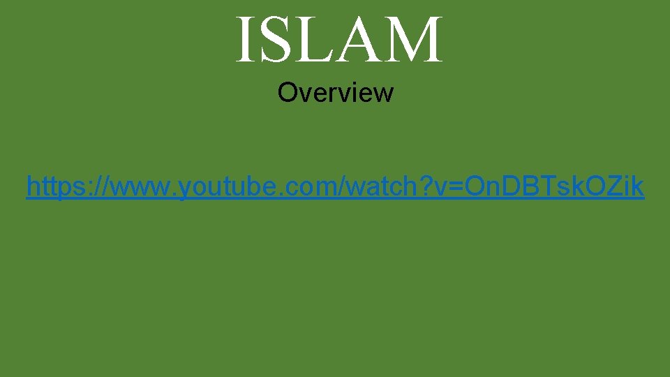 ISLAM Overview https: //www. youtube. com/watch? v=On. DBTsk. OZik 