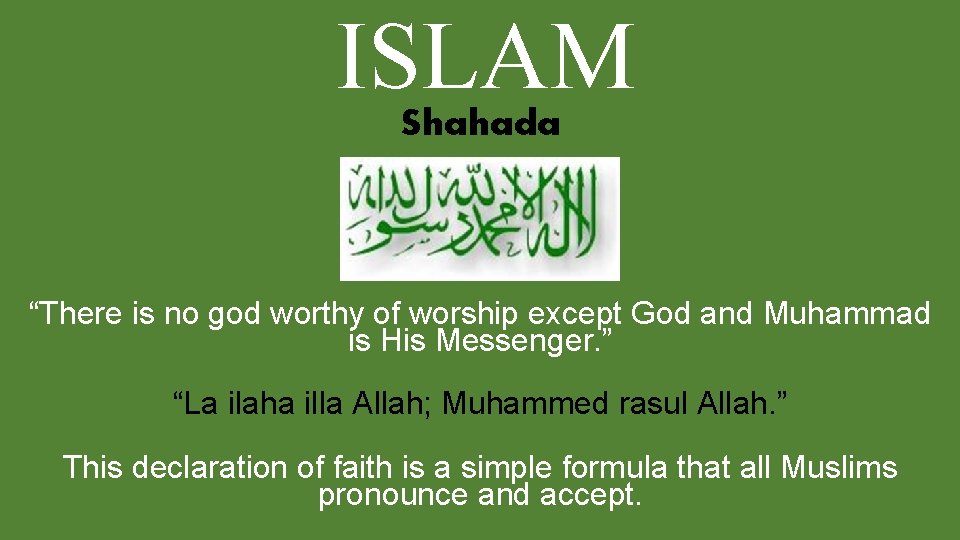 ISLAM Shahada “There is no god worthy of worship except God and Muhammad is