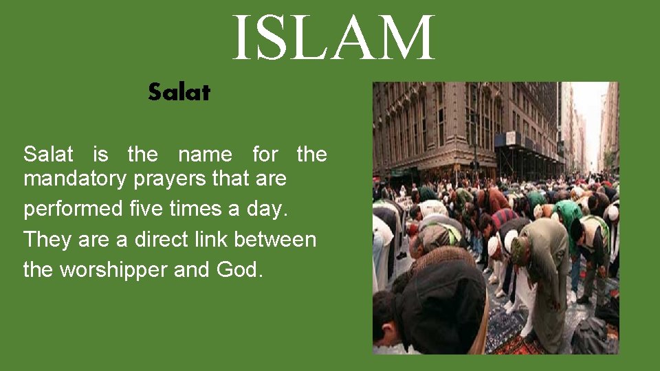 ISLAM Salat is the name for the mandatory prayers that are performed five times