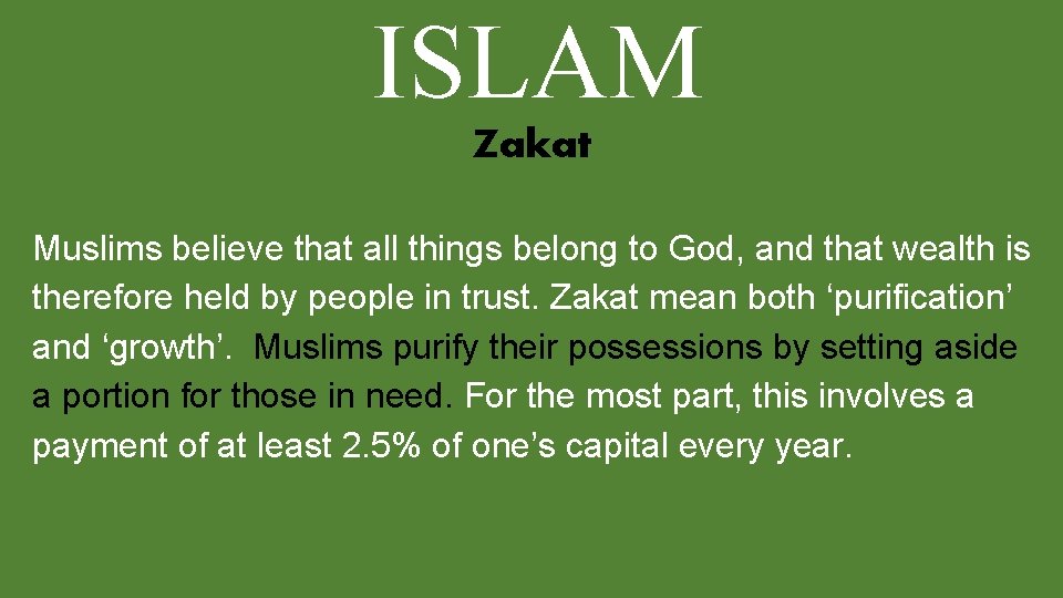 ISLAM Zakat Muslims believe that all things belong to God, and that wealth is