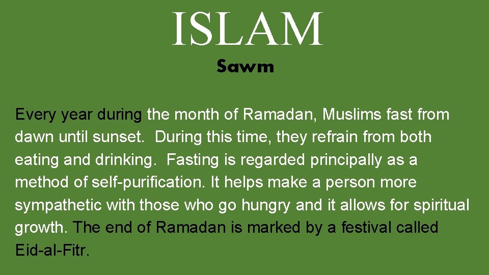 ISLAM Sawm Every year during the month of Ramadan, Muslims fast from dawn until