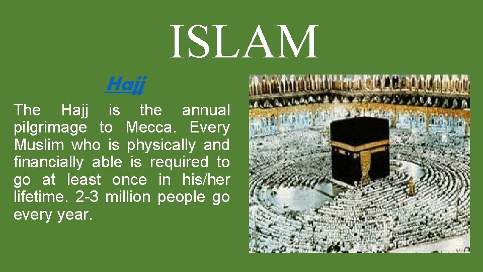 ISLAM Hajj The Hajj is the annual pilgrimage to Mecca. Every Muslim who is