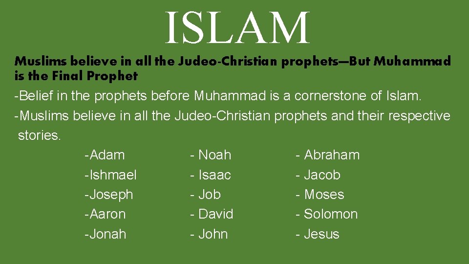 ISLAM Muslims believe in all the Judeo-Christian prophets—But Muhammad is the Final Prophet -Belief