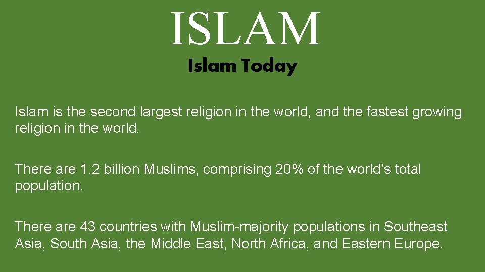 ISLAM Islam Today Islam is the second largest religion in the world, and the