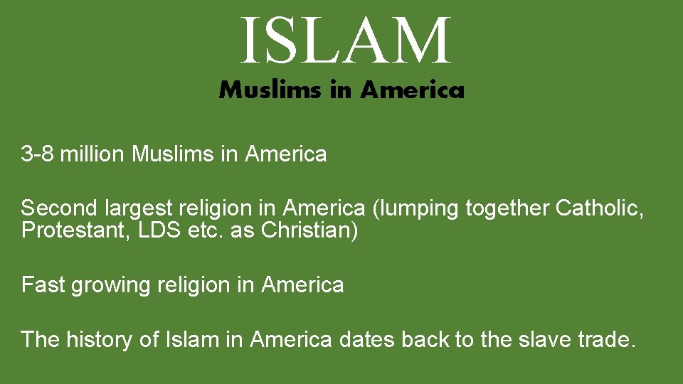 ISLAM Muslims in America 3 -8 million Muslims in America Second largest religion in
