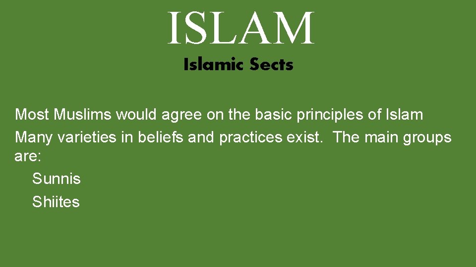 ISLAM Islamic Sects Most Muslims would agree on the basic principles of Islam Many