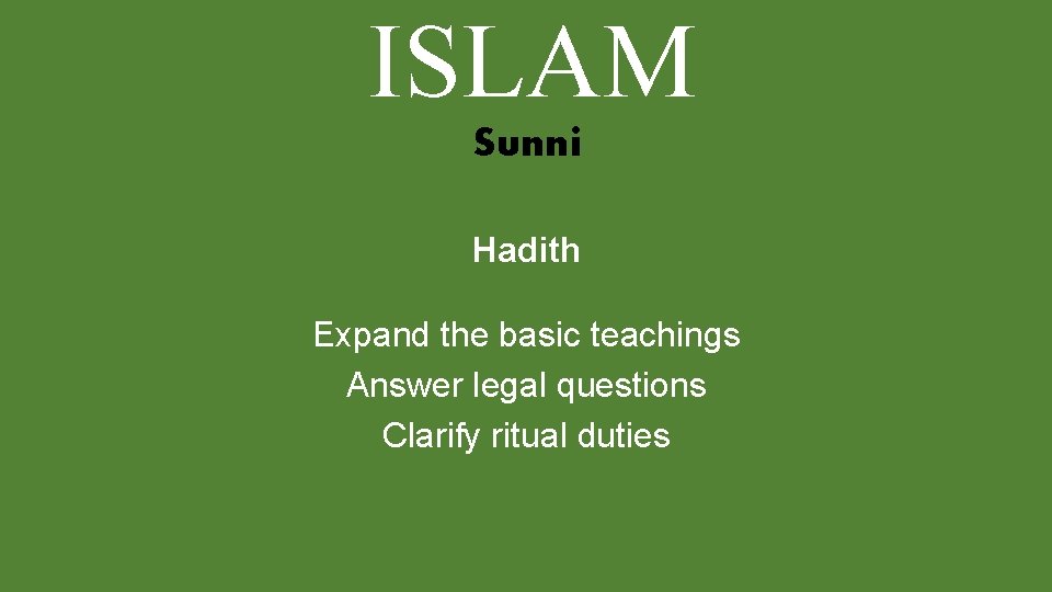 ISLAM Sunni Hadith Expand the basic teachings Answer legal questions Clarify ritual duties 