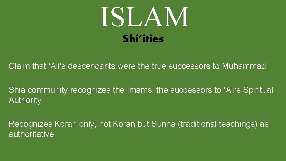 ISLAM Shi’ities Claim that ‘Ali’s descendants were the true successors to Muhammad Shia community