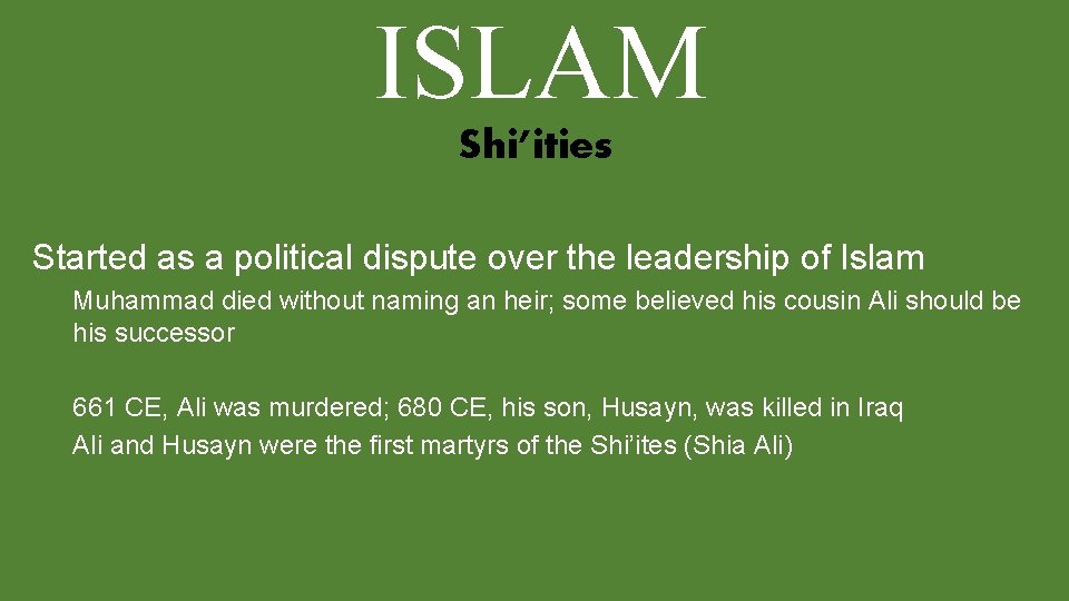 ISLAM Shi’ities Started as a political dispute over the leadership of Islam Muhammad died