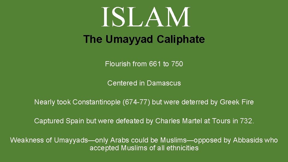 ISLAM The Umayyad Caliphate Flourish from 661 to 750 Centered in Damascus Nearly took ISLAM The Umayyad Caliphate Flourish from 661 to 750 Centered in Damascus Nearly took