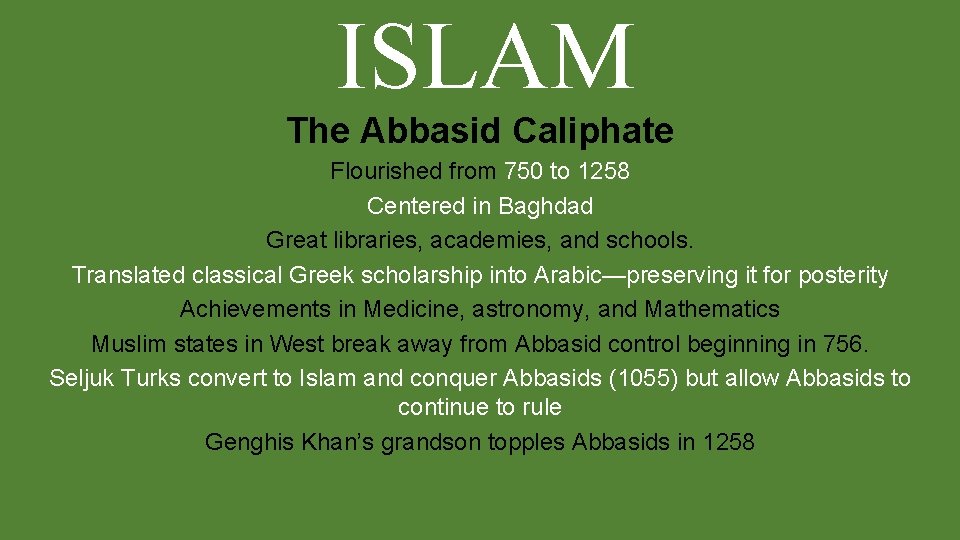 ISLAM The Abbasid Caliphate Flourished from 750 to 1258 Centered in Baghdad Great libraries,
