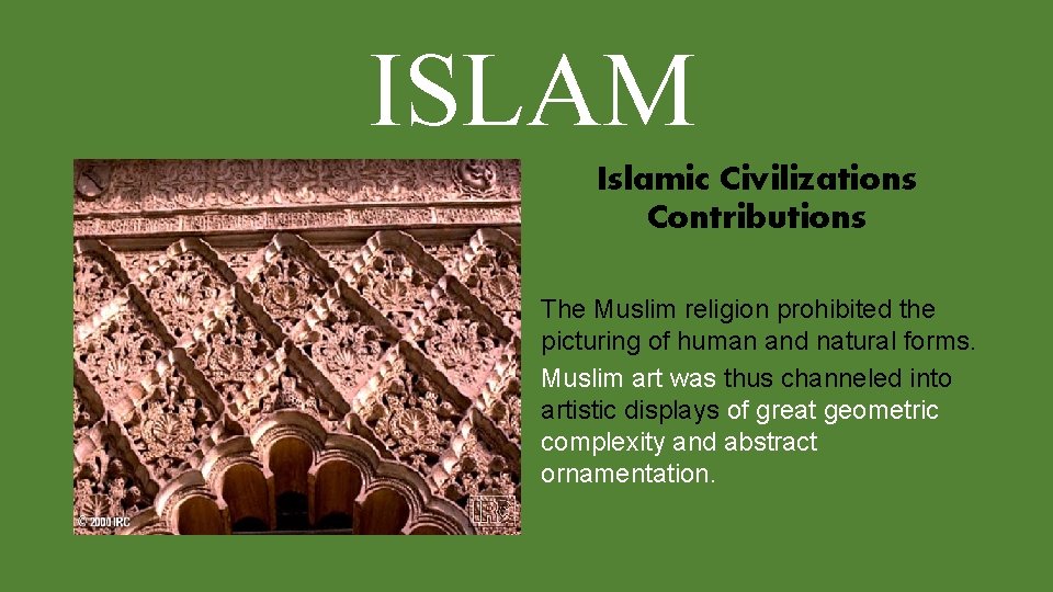 ISLAM Islamic Civilizations Contributions The Muslim religion prohibited the picturing of human and natural