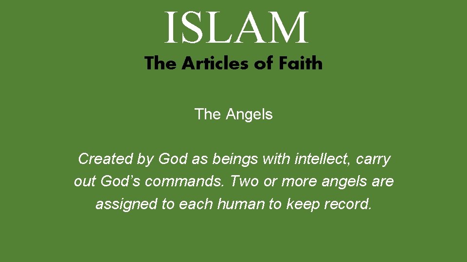 ISLAM The Articles of Faith The Angels Created by God as beings with intellect,