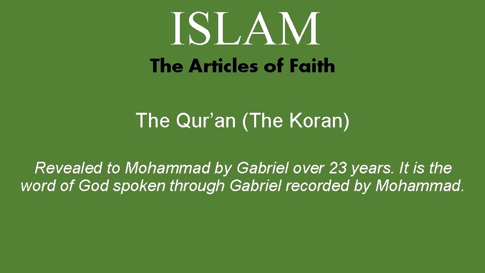 ISLAM The Articles of Faith The Qur’an (The Koran) Revealed to Mohammad by Gabriel