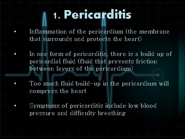 1. Pericarditis • Inflammation of the pericardium (the membrane that surrounds and protects the