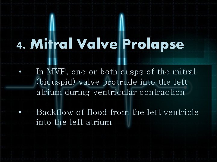 4. Mitral Valve Prolapse • In MVP, one or both cusps of the mitral