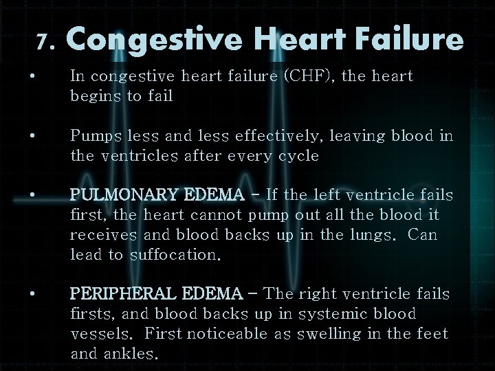 7. Congestive Heart Failure • In congestive heart failure (CHF), the heart begins to