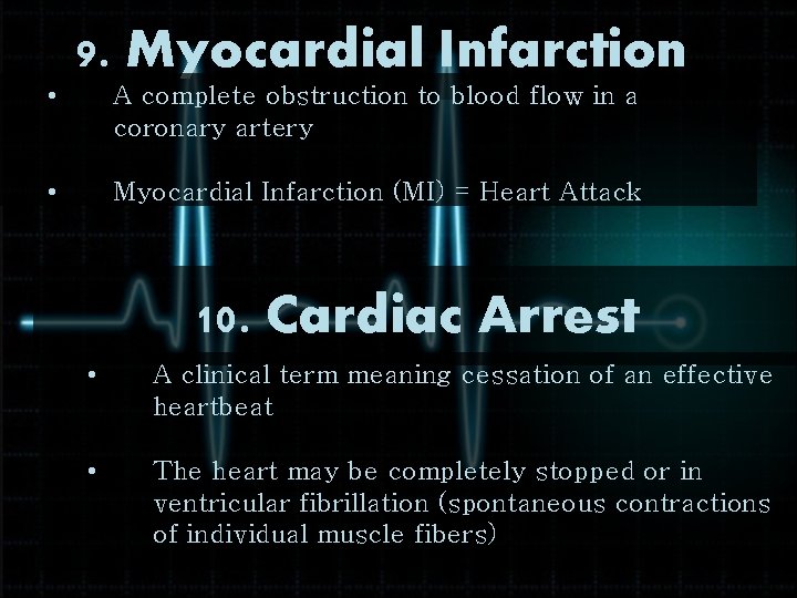  • 9. Myocardial Infarction A complete obstruction to blood flow in a coronary