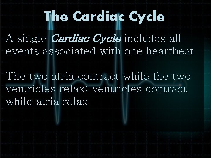The Cardiac Cycle A single Cardiac Cycle includes all events associated with one heartbeat
