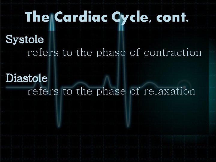 The Cardiac Cycle, cont. Systole refers to the phase of contraction Diastole refers to