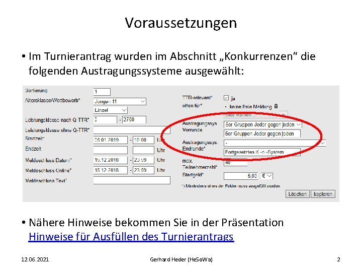 Voraussetzungen • Im Turnierantrag wurden im Abschnitt „Konkurrenzen“ die folgenden Austragungssysteme ausgewählt: • Nähere