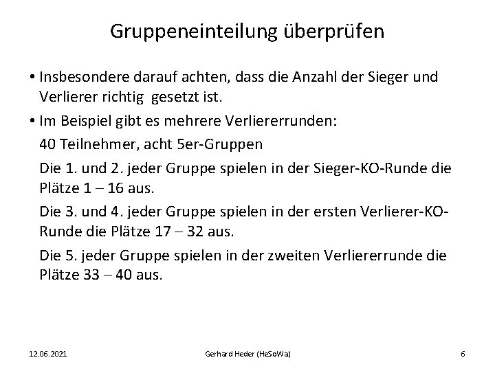 Gruppeneinteilung überprüfen • Insbesondere darauf achten, dass die Anzahl der Sieger und Verlierer richtig