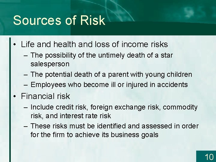 Sources of Risk • Life and health and loss of income risks – The