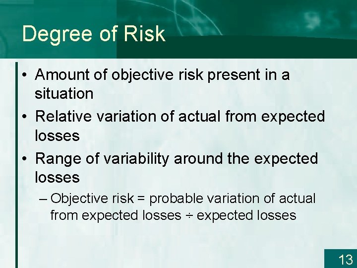 Degree of Risk • Amount of objective risk present in a situation • Relative