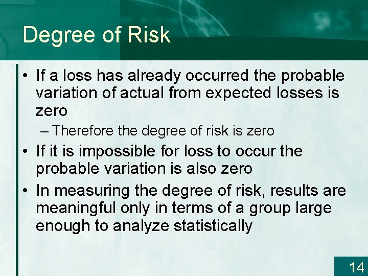 Degree of Risk • If a loss has already occurred the probable variation of