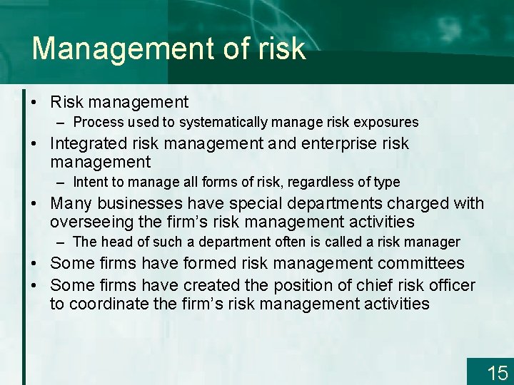 Management of risk • Risk management – Process used to systematically manage risk exposures