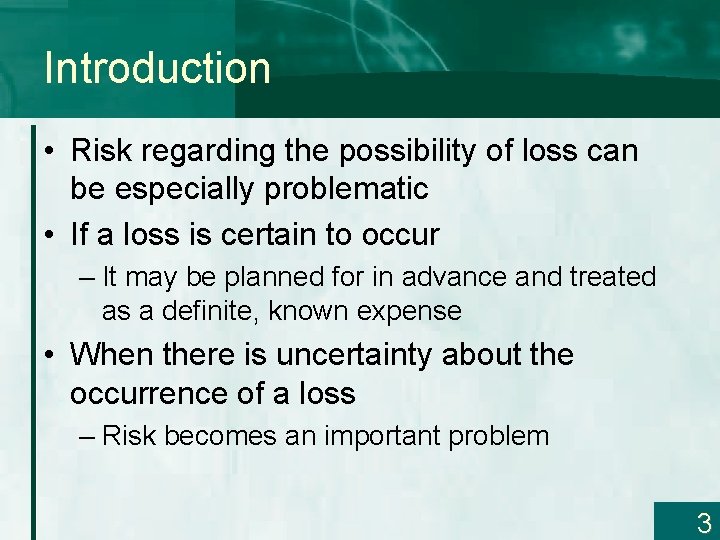 Introduction • Risk regarding the possibility of loss can be especially problematic • If