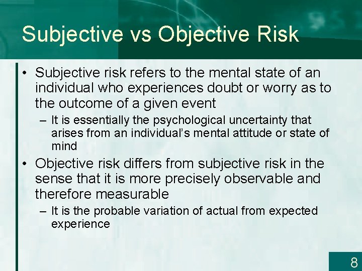 Subjective vs Objective Risk • Subjective risk refers to the mental state of an