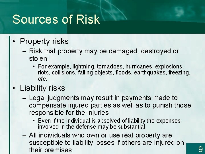 Sources of Risk • Property risks – Risk that property may be damaged, destroyed