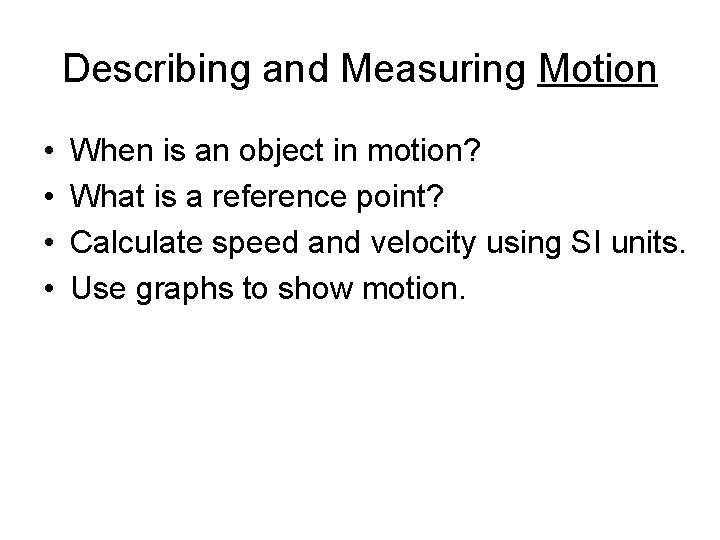 Describing and Measuring Motion • • When is an object in motion? What is