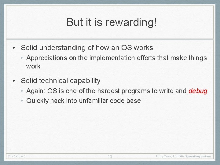 But it is rewarding! • Solid understanding of how an OS works • Appreciations