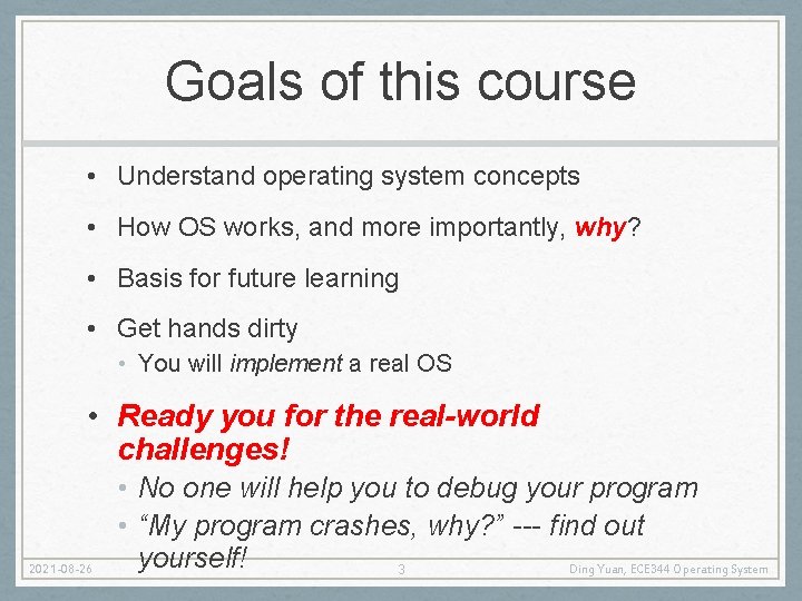 Goals of this course • Understand operating system concepts • How OS works, and