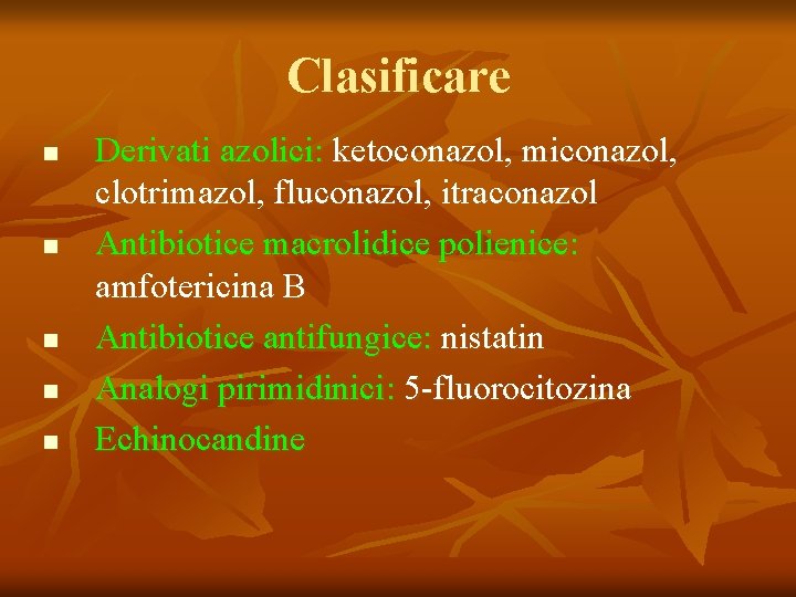 Clasificare n n n Derivati azolici: ketoconazol, miconazol, clotrimazol, fluconazol, itraconazol Antibiotice macrolidice polienice: