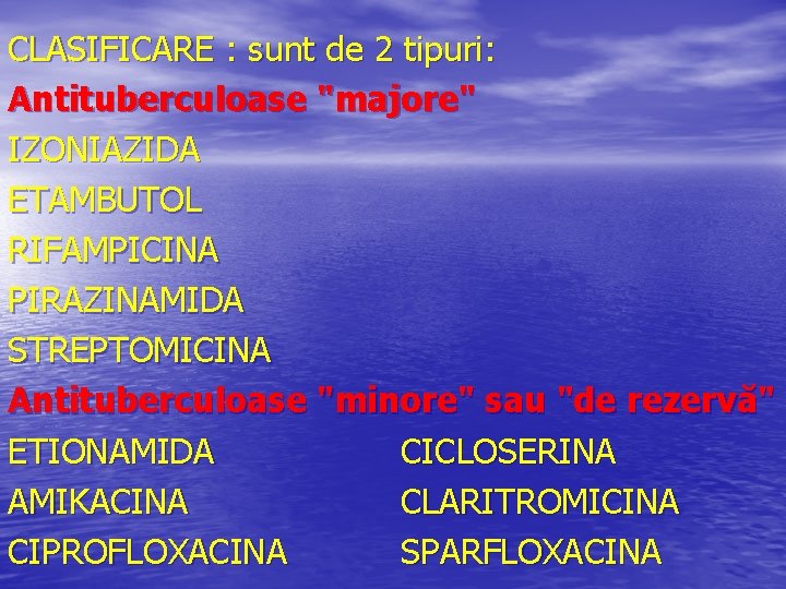 CLASIFICARE : sunt de 2 tipuri: Antituberculoase "majore" IZONIAZIDA ETAMBUTOL RIFAMPICINA PIRAZINAMIDA STREPTOMICINA Antituberculoase